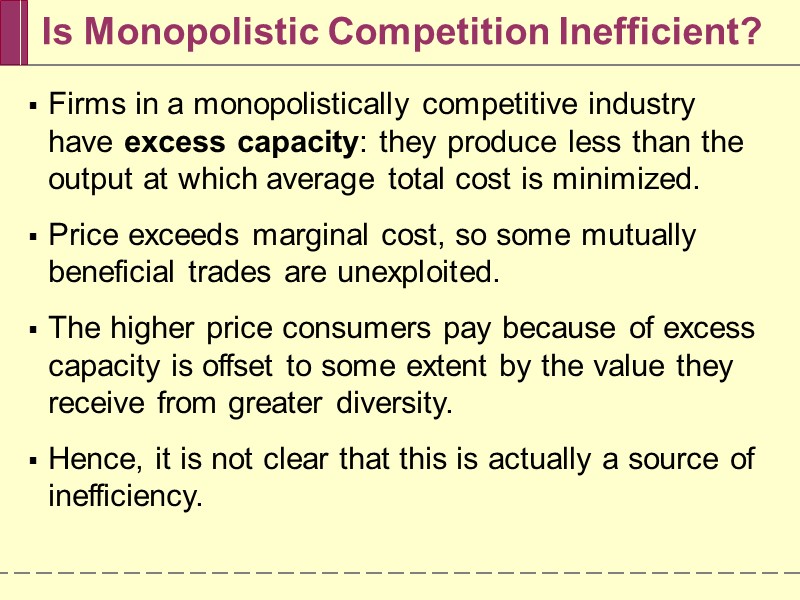 Is Monopolistic Competition Inefficient? Firms in a monopolistically competitive industry have excess capacity: they